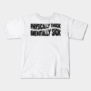 Physically Thick Mentally Sick Kids T-Shirt